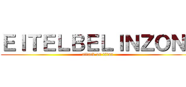 ＥＩＴＥＬＢＥＬＩＮＺＯＮＩ (attack on titan)
