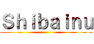 Ｓｈｉｂａｉｎｕ ()