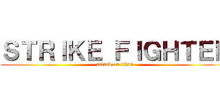 ＳＴＲＩＫＥ ＦＩＧＨＴＥＲ (attack on titan)