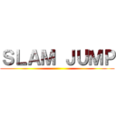 ＳＬＡＭ ＪＵＭＰ ()