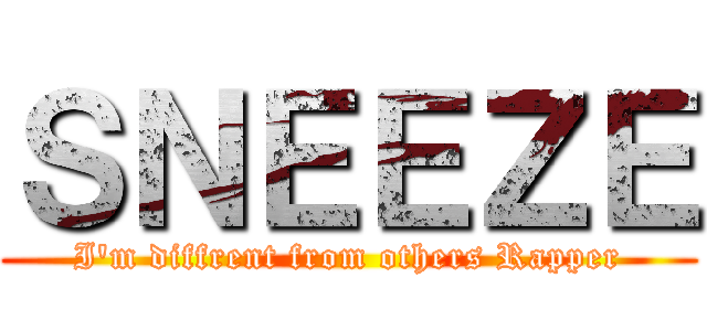ＳＮＥＥＺＥ (I'm diffrent from others Rapper)