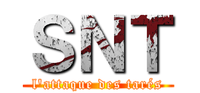 ＳＮＴ (l'attaque des tarés)