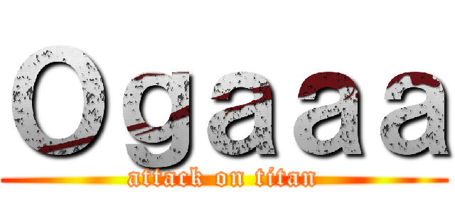 Ｏｇａａａ (attack on titan)