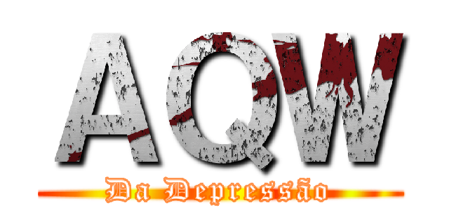 ＡＱＷ (Da Depressão)