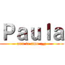 Ｐａｕｌａ (aun te amo ;_;)