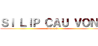 ＳＩ ＬＩＰ ＣＡＵ ＶＯＮＧ (Hoho haha)
