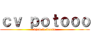 ｃｖ ｐｏｔｏｏｏ (djaw le booss)