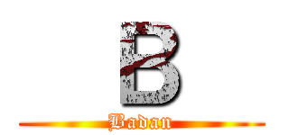 ㅤＢㅤ (Badan)