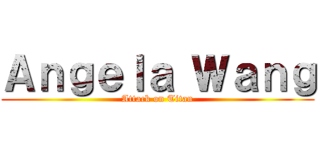 Ａｎｇｅｌａ Ｗａｎｇ (Attack on Titan)