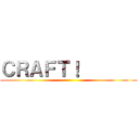 ＣＲＡＦＴ！        ()