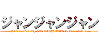 ジャンジャンジャン (Jean is best boy you fucking cowards just admit it)