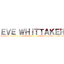 ＥＶＥ ＷＨＩＴＴＡＫＥＲ ()