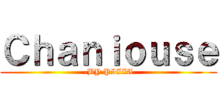 Ｃｈａｎｉｏｕｓｅ (-BY PIZZA)