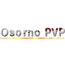 Ｏｓｏｒｎｏ ＰＶＰ (T)