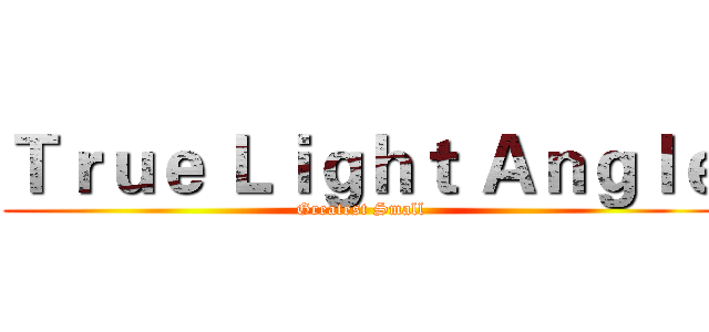 Ｔｒｕｅ Ｌｉｇｈｔ Ａｎｇｌｅ (Greatest Small)