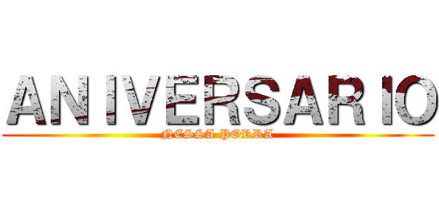 ＡＮＩＶＥＲＳＡＲＩＯ (NESSA PORRA)
