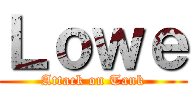 Ｌｏｗｅ (Attack on Tank)