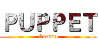 ＰＵＰＰＥＴ (Gaming)