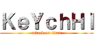 ＫｅＹｃｈＨＩ (attack on titan)