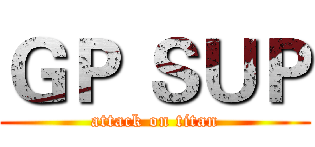 ＧＰ ＳＵＰ (attack on titan)