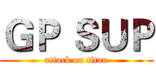 ＧＰ ＳＵＰ (attack on titan)