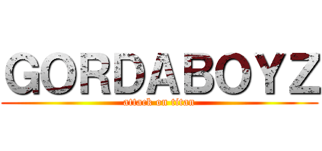ＧＯＲＤＡＢＯＹＺ (attack on titan)