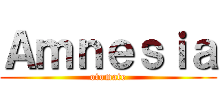 Ａｍｎｅｓｉａ (otomate)
