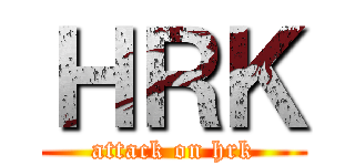 ＨＲＫ (attack on hrk)