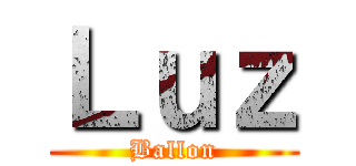 Ｌｕｚ (Ballon)