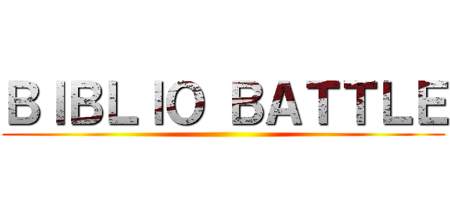 ＢＩＢＬＩＯ ＢＡＴＴＬＥ ()