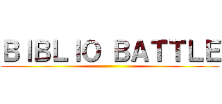 ＢＩＢＬＩＯ ＢＡＴＴＬＥ ()