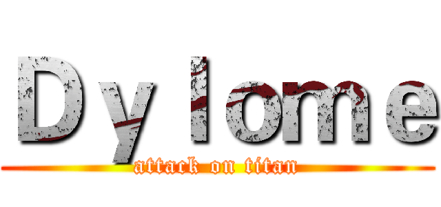 Ｄｙｌｏｍｅ (attack on titan)