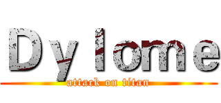 Ｄｙｌｏｍｅ (attack on titan)