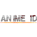 ＡＮＩＭＥ ＩＤ (diam mewibu, bergerak merebut waifu)