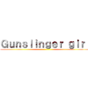 Ｇｕｎｓｌｉｎｇｅｒ ｇｉｒｌ ()