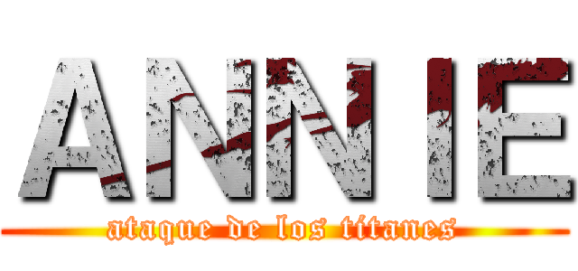 ＡＮＮＩＥ (ataque de los titanes)