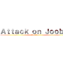 Ａｔｔａｃｋ ｏｎ Ｊｏｏｂｅｒ (Joob Jam 4)