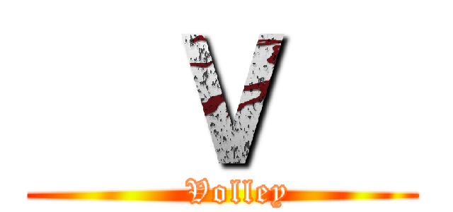   Ｖ   (   Volley)