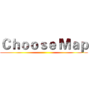 Ｃｈｏｏｓｅ Ｍａｐ ()