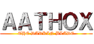 ＡＡＴＨＯＸ (THE DARKIN BLADE)