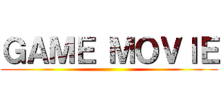 ＧＡＭＥ ＭＯＶＩＥ ()