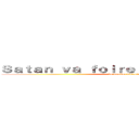 Ｓａｔａｎ ｖａ ｆｏｉｒｅｒ ｓｏｎ ｂｒｅｖｅｔ (de manière violente)