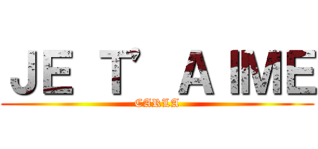 ＪＥ Ｔ’ＡＩＭＥ (CARLA)