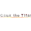 Ｃｌｉｃｋ ｔｈｅ Ｔｉｔａｎｓ (For more Information)