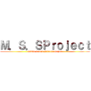 Ｍ．Ｓ．ＳＰｒｏｊｅｃｔ (middle second sickness project)