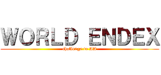 ＷＯＲＬＤ ＥＮＤＥＸ (challenge to AA)