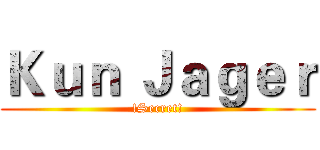 Ｋｕｎ Ｊａｇｅｒ (!Secret!)