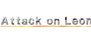 Ａｔｔａｃｋ ｏｎ Ｌｅｏｎｅ (attack on titan)