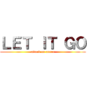 ＬＥＴ ＩＴ ＧＯ (attack on ancru)