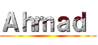 Ａｈｍａｄ  ()